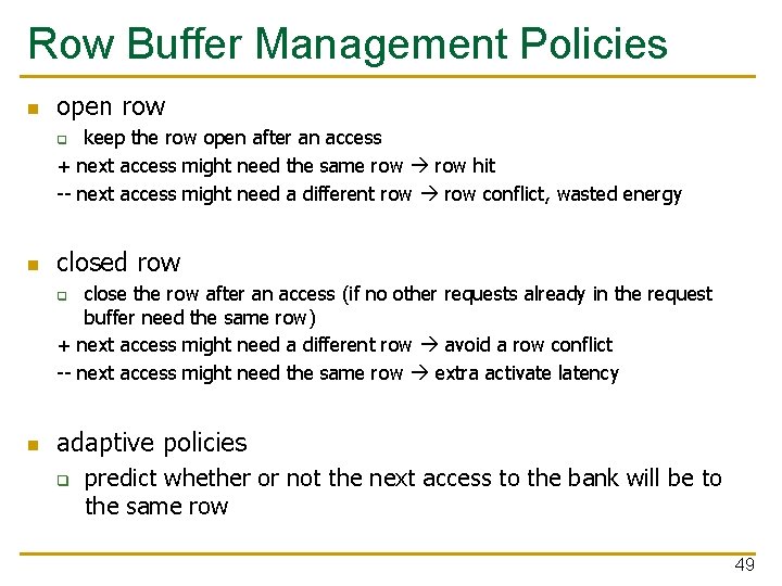 Row Buffer Management Policies n open row keep the row open after an access