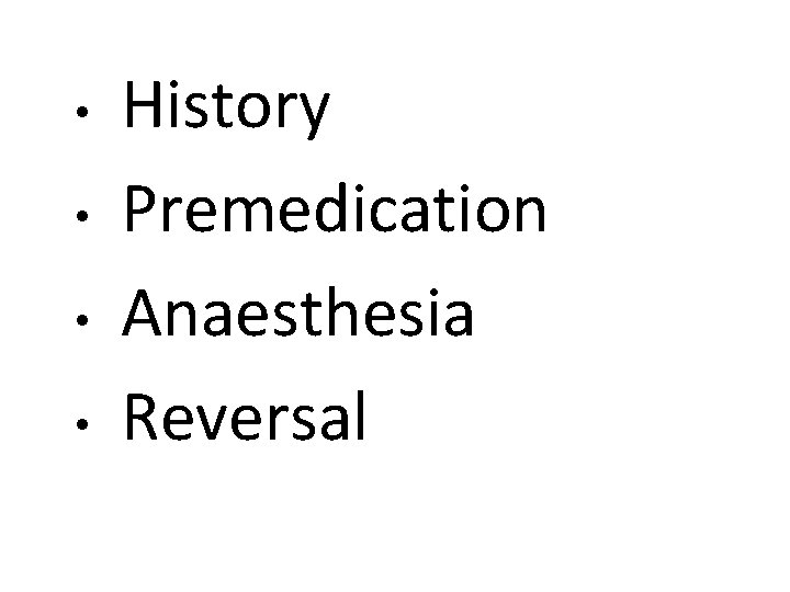  • • History Premedication Anaesthesia Reversal 