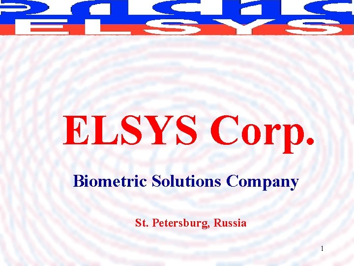 ELSYS Corp. Biometric Solutions Company St. Petersburg, Russia 1 