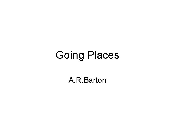 Going Places A. R. Barton 