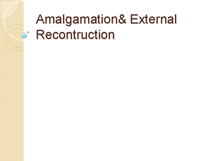 Amalgamation& External Recontruction 