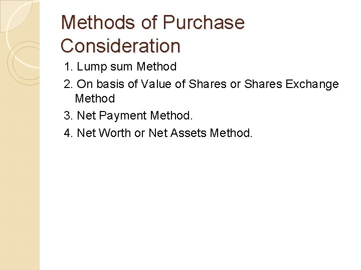 Methods of Purchase Consideration 1. Lump sum Method 2. On basis of Value of