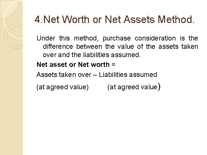 4. Net Worth or Net Assets Method. Under this method, purchase consideration is the