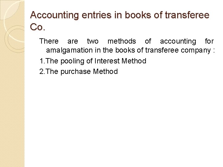 Accounting entries in books of transferee Co. There are two methods of accounting for