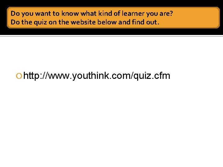 Do you want to know what kind of learner you are? Do the quiz