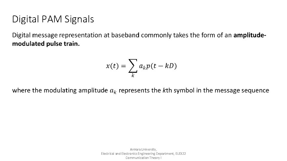 Digital PAM Signals Ankara University, Electrical and Electronics Engineering Department, ELE 322 Communication Theory