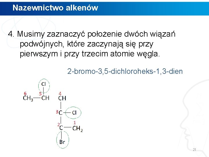 Nazewnictwo alkenów 4. Musimy zaznaczyć położenie dwóch wiązań podwójnych, które zaczynają się przy pierwszym