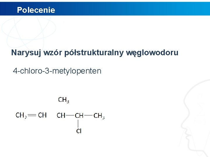 Polecenie Narysuj wzór półstrukturalny węglowodoru 4 -chloro-3 -metylopenten 