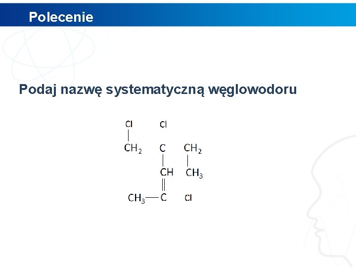 Polecenie Podaj nazwę systematyczną węglowodoru 