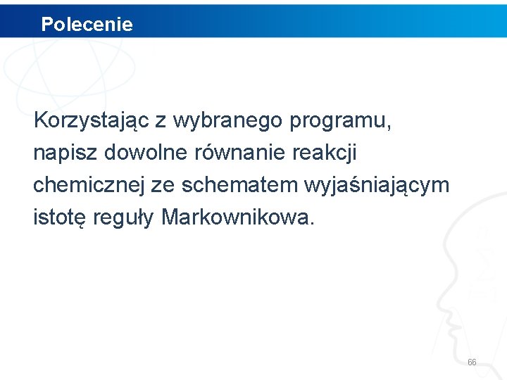 Polecenie Korzystając z wybranego programu, napisz dowolne równanie reakcji chemicznej ze schematem wyjaśniającym istotę