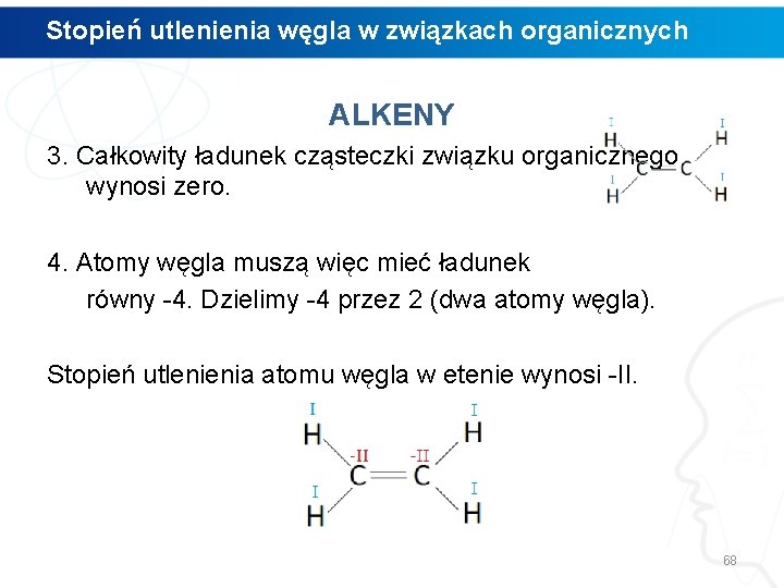 Stopień utlenienia węgla w związkach organicznych ALKENY 3. Całkowity ładunek cząsteczki związku organicznego wynosi