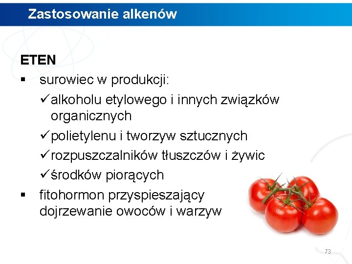 Zastosowanie alkenów ETEN § surowiec w produkcji: üalkoholu etylowego i innych związków organicznych üpolietylenu