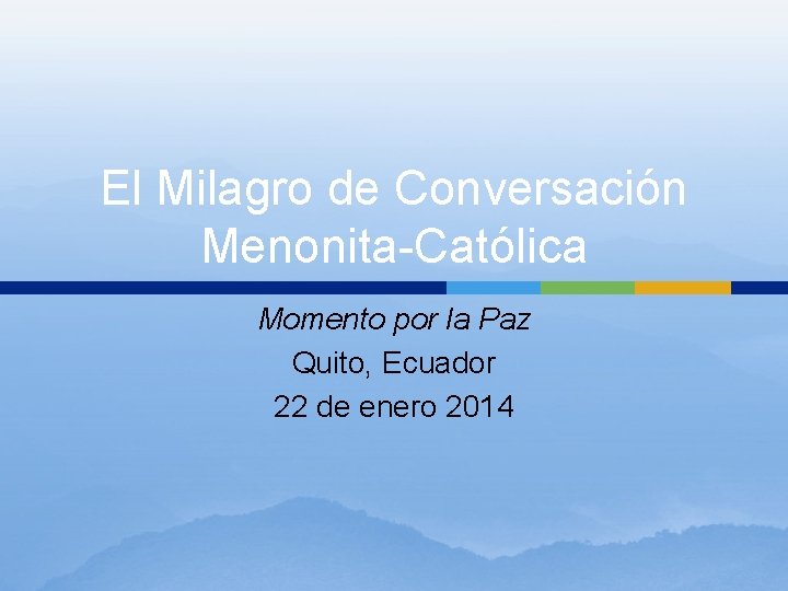 El Milagro de Conversación Menonita-Católica Momento por la Paz Quito, Ecuador 22 de enero El Milagro de Conversación Menonita-Católica Momento por la Paz Quito, Ecuador 22 de enero