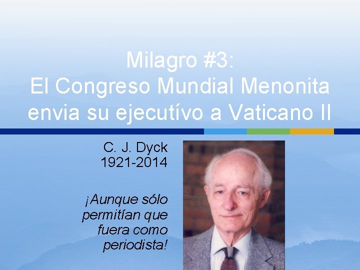 Milagro #3: El Congreso Mundial Menonita envia su ejecutívo a Vaticano II C. J. Milagro #3: El Congreso Mundial Menonita envia su ejecutívo a Vaticano II C. J.