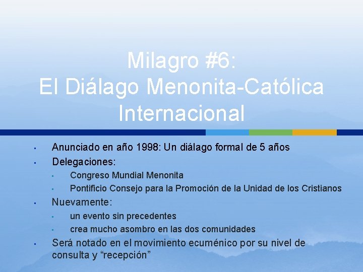 Milagro #6: El Diálago Menonita-Católica Internacional • • Anunciado en año 1998: Un diálago Milagro #6: El Diálago Menonita-Católica Internacional • • Anunciado en año 1998: Un diálago