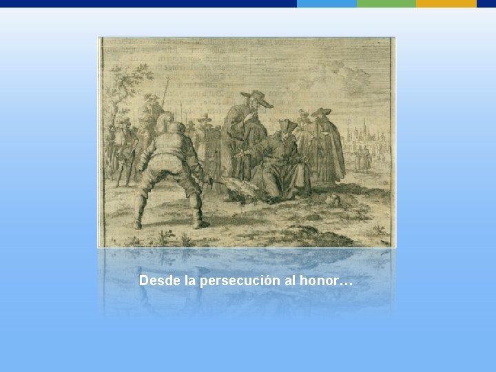 Desde la persecución al honor… Desde la persecución al honor…