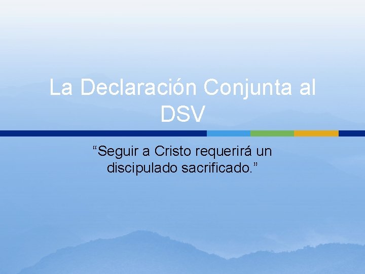 La Declaración Conjunta al DSV “Seguir a Cristo requerirá un discipulado sacrificado. ” La Declaración Conjunta al DSV “Seguir a Cristo requerirá un discipulado sacrificado. ”
