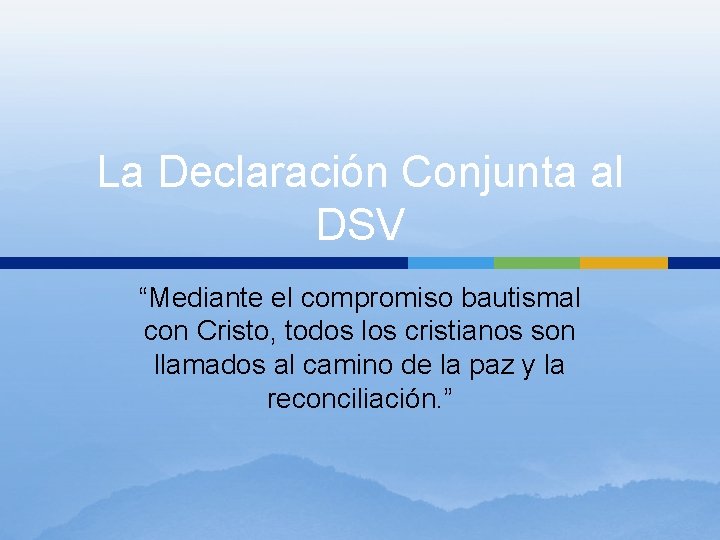 La Declaración Conjunta al DSV “Mediante el compromiso bautismal con Cristo, todos los cristianos La Declaración Conjunta al DSV “Mediante el compromiso bautismal con Cristo, todos los cristianos