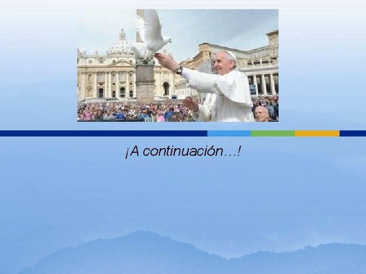 ¡A continuación…! ¡A continuación…!