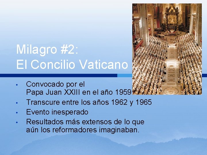 Milagro #2: El Concilio Vaticano II • • Convocado por el Papa Juan XXIII Milagro #2: El Concilio Vaticano II • • Convocado por el Papa Juan XXIII