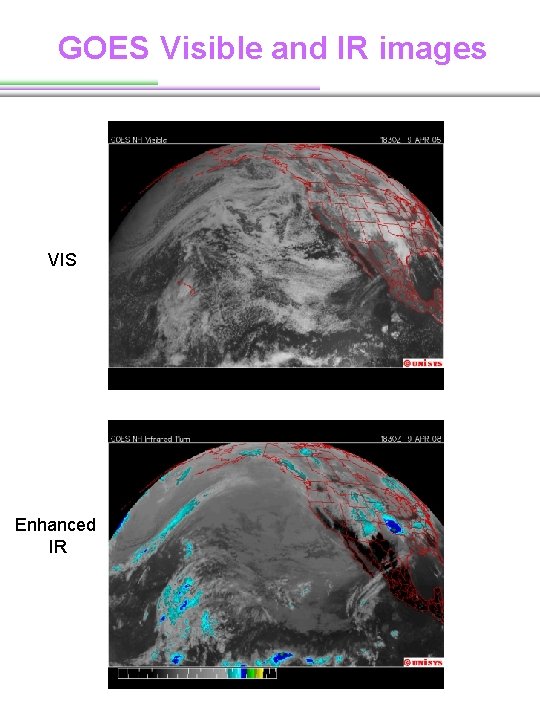 GOES Visible and IR images VIS Enhanced IR GOES Visible and IR images VIS Enhanced IR