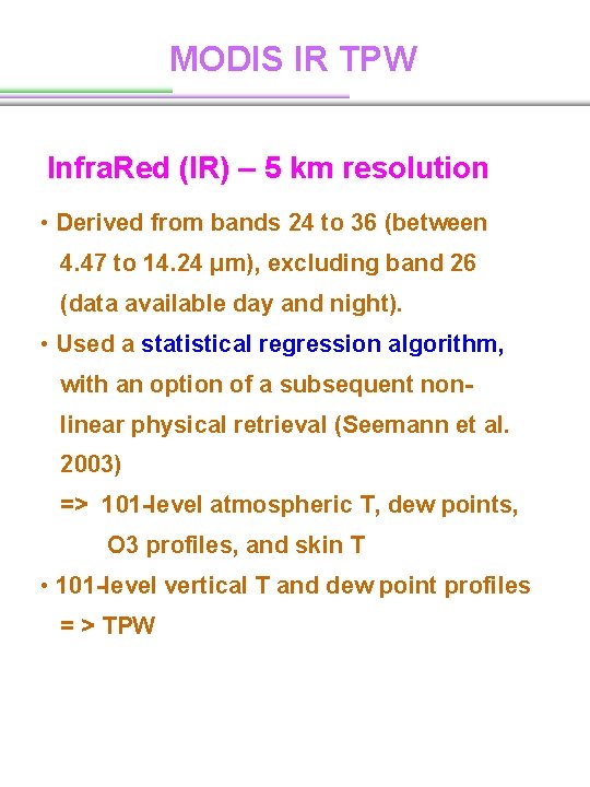 MODIS IR TPW Infra. Red (IR) – 5 km resolution • Derived from bands MODIS IR TPW Infra. Red (IR) – 5 km resolution • Derived from bands