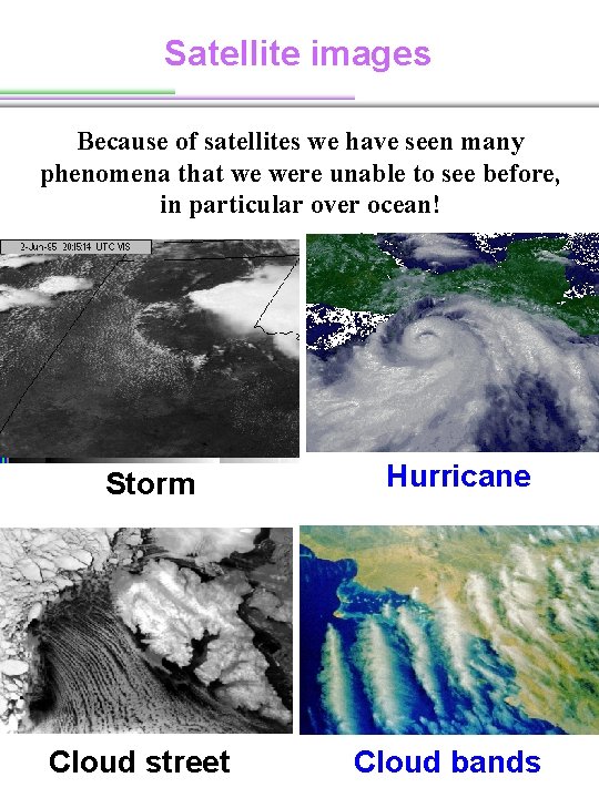 Satellite images Because of satellites we have seen many phenomena that we were unable Satellite images Because of satellites we have seen many phenomena that we were unable