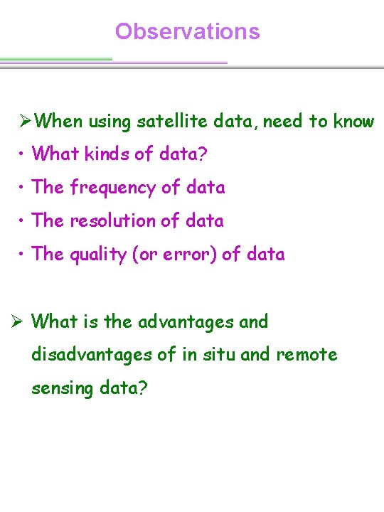 Observations ØWhen using satellite data, need to know • What kinds of data? • Observations ØWhen using satellite data, need to know • What kinds of data? •