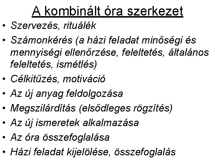 A kombinált óra szerkezet • Szervezés, rituálék • Számonkérés (a házi feladat minőségi és A kombinált óra szerkezet • Szervezés, rituálék • Számonkérés (a házi feladat minőségi és
