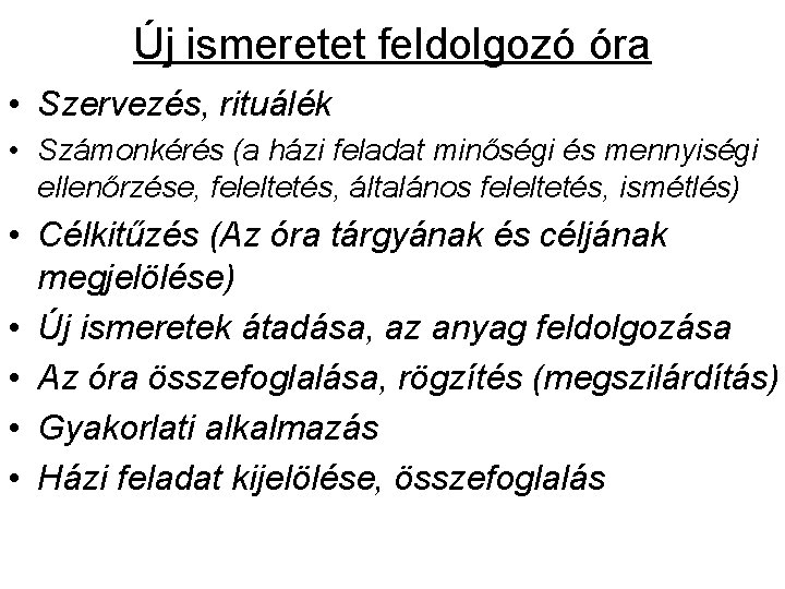 Új ismeretet feldolgozó óra • Szervezés, rituálék • Számonkérés (a házi feladat minőségi és Új ismeretet feldolgozó óra • Szervezés, rituálék • Számonkérés (a házi feladat minőségi és
