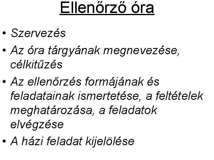 Ellenőrző óra • Szervezés • Az óra tárgyának megnevezése, célkitűzés • Az ellenőrzés formájának Ellenőrző óra • Szervezés • Az óra tárgyának megnevezése, célkitűzés • Az ellenőrzés formájának