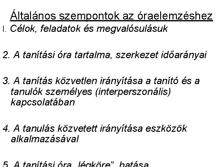 Általános szempontok az óraelemzéshez I. Célok, feladatok és megvalósulásuk 2. A tanítási óra tartalma, Általános szempontok az óraelemzéshez I. Célok, feladatok és megvalósulásuk 2. A tanítási óra tartalma,