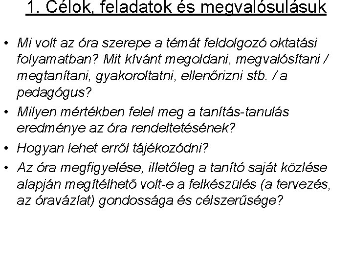 1. Célok, feladatok és megvalósulásuk • Mi volt az óra szerepe a témát feldolgozó 1. Célok, feladatok és megvalósulásuk • Mi volt az óra szerepe a témát feldolgozó