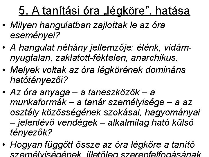 5. A tanítási óra „légköre”, hatása • Milyen hangulatban zajlottak le az óra eseményei? 5. A tanítási óra „légköre”, hatása • Milyen hangulatban zajlottak le az óra eseményei?