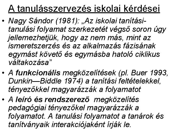 A tanulásszervezés iskolai kérdései • Nagy Sándor (1981): „Az iskolai tanításitanulási folyamat szerkezetét végső A tanulásszervezés iskolai kérdései • Nagy Sándor (1981): „Az iskolai tanításitanulási folyamat szerkezetét végső