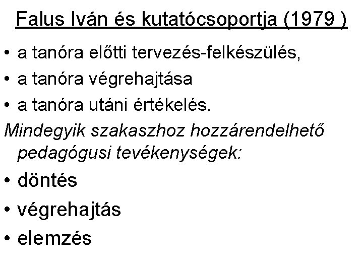 Falus Iván és kutatócsoportja (1979 ) • a tanóra előtti tervezés-felkészülés, • a tanóra Falus Iván és kutatócsoportja (1979 ) • a tanóra előtti tervezés-felkészülés, • a tanóra