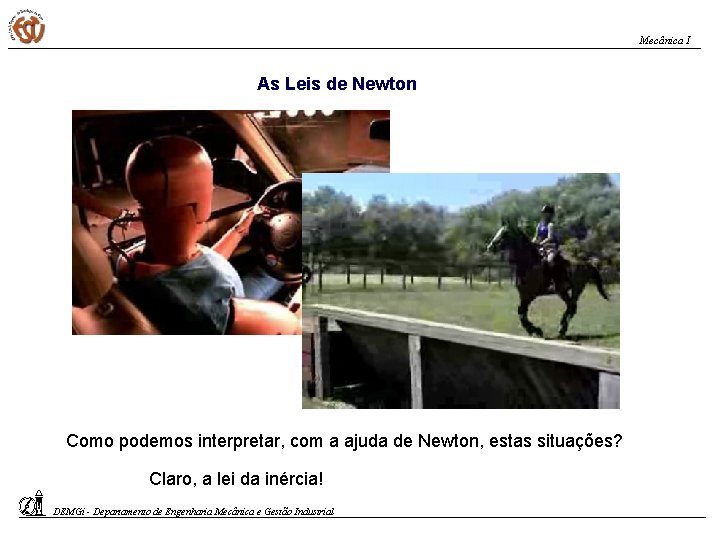 Mecânica I As Leis de Newton Como podemos interpretar, com a ajuda de Newton,