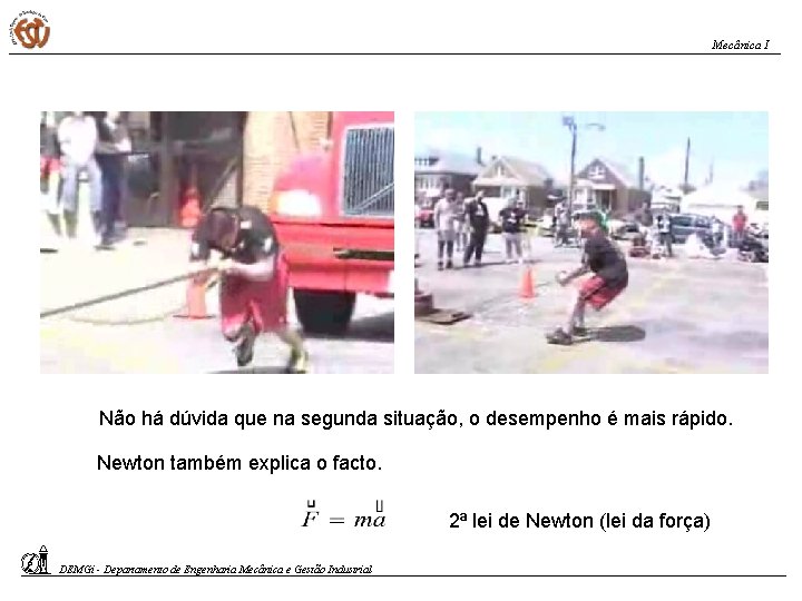 Mecânica I Não há dúvida que na segunda situação, o desempenho é mais rápido.