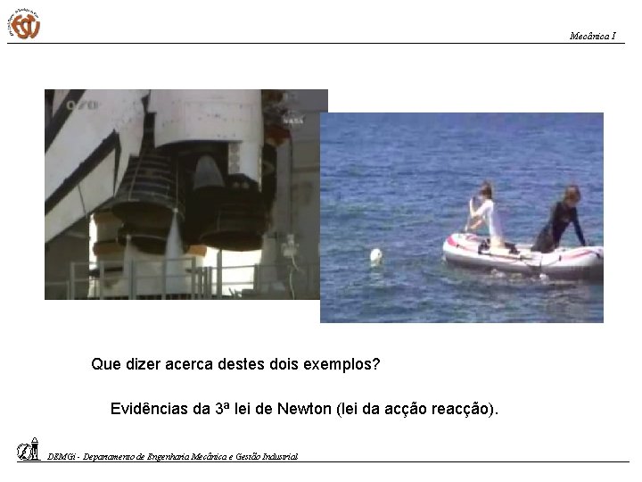 Mecânica I Que dizer acerca destes dois exemplos? Evidências da 3ª lei de Newton