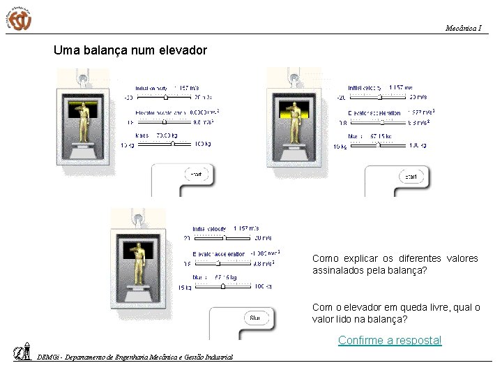 Mecânica I Uma balança num elevador Como explicar os diferentes valores assinalados pela balança?