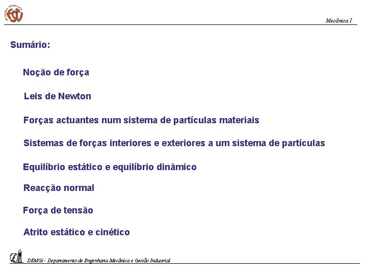 Mecânica I Sumário: Noção de força Leis de Newton Forças actuantes num sistema de