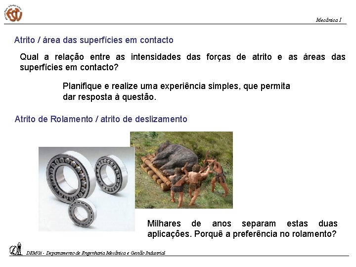 Mecânica I Atrito / área das superfícies em contacto Qual a relação entre as