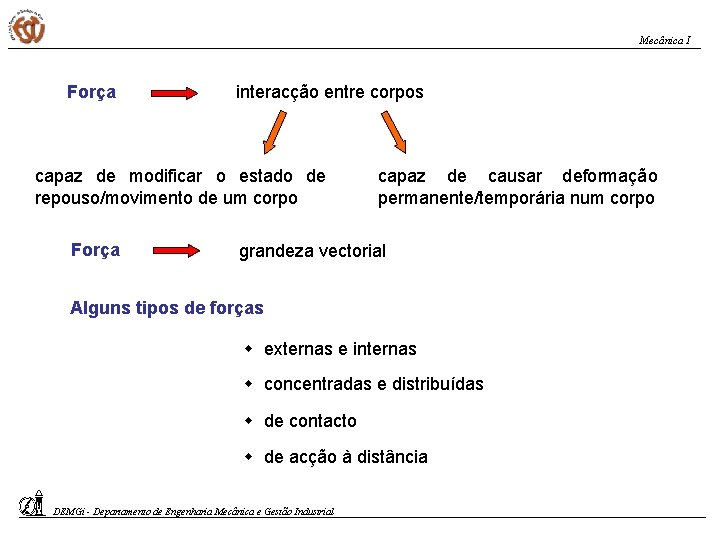 Mecânica I Força interacção entre corpos capaz de modificar o estado de repouso/movimento de