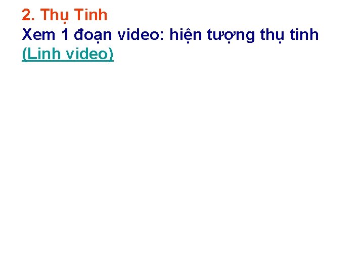 2. Thụ Tinh Xem 1 đoạn video: hiện tượng thụ tinh (Linh video) 2. Thụ Tinh Xem 1 đoạn video: hiện tượng thụ tinh (Linh video)