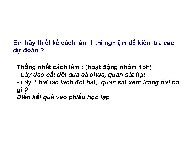 Em hãy thiết kế cách làm 1 thí nghiệm để kiểm tra các dự Em hãy thiết kế cách làm 1 thí nghiệm để kiểm tra các dự