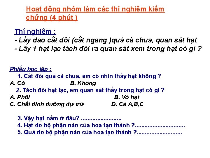 Hoạt động nhóm làm các thí nghiệm kiểm chứng (4 phút ) Thí nghiệm Hoạt động nhóm làm các thí nghiệm kiểm chứng (4 phút ) Thí nghiệm