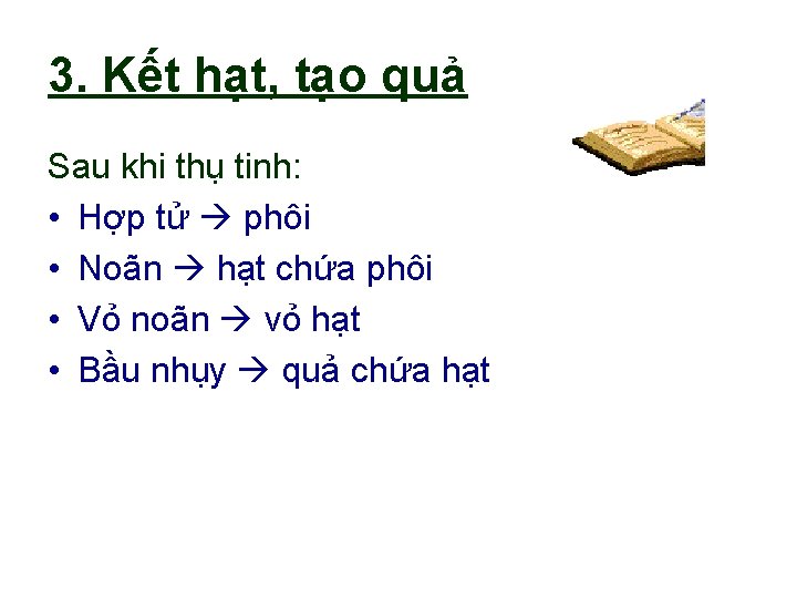 3. Kết hạt, tạo quả Sau khi thụ tinh: • Hợp tử phôi • 3. Kết hạt, tạo quả Sau khi thụ tinh: • Hợp tử phôi •
