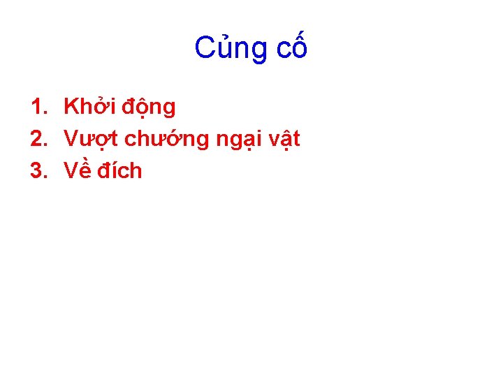 Củng cố 1. Khởi động 2. Vượt chướng ngại vật 3. Về đích Củng cố 1. Khởi động 2. Vượt chướng ngại vật 3. Về đích