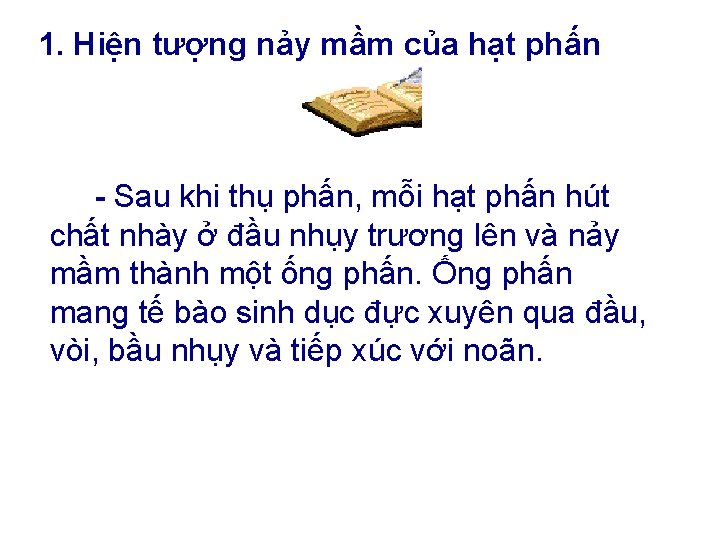 1. Hiện tượng nảy mầm của hạt phấn - Sau khi thụ phấn, mỗi 1. Hiện tượng nảy mầm của hạt phấn - Sau khi thụ phấn, mỗi
