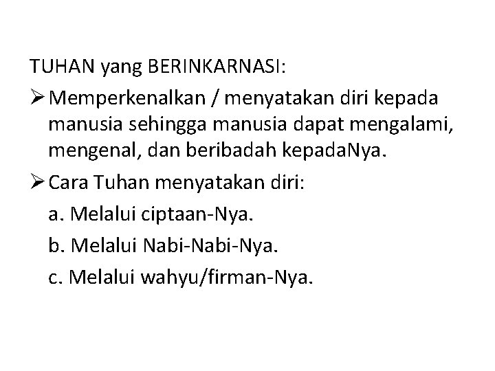 TUHAN yang BERINKARNASI: Ø Memperkenalkan / menyatakan diri kepada manusia sehingga manusia dapat mengalami,